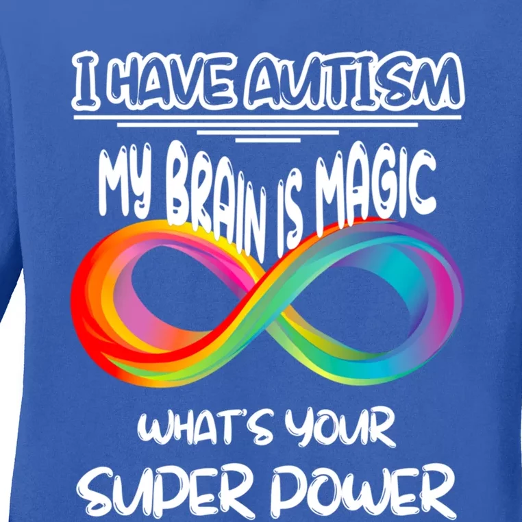 I Have Autism My BrainS Magic Whats Your Super Power Autism Gift Ladies Long Sleeve Shirt