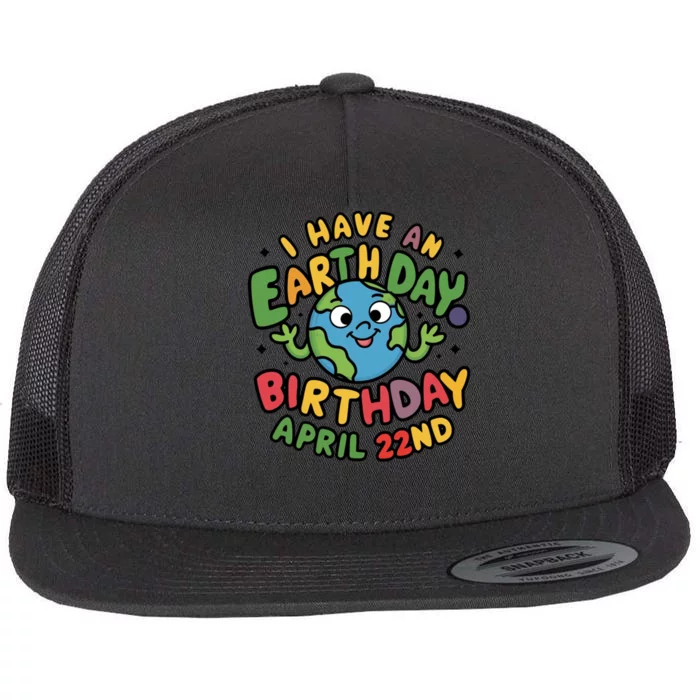 I Have An Earth Day Birthday April 22nd Flat Bill Trucker Hat