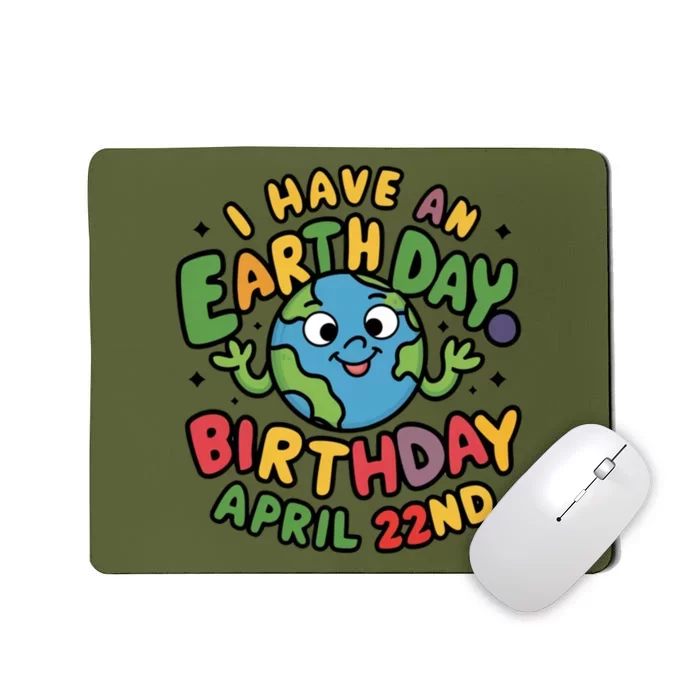 I Have An Earth Day Birthday April 22nd Mousepad