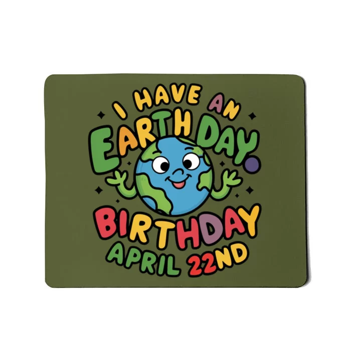 I Have An Earth Day Birthday April 22nd Mousepad