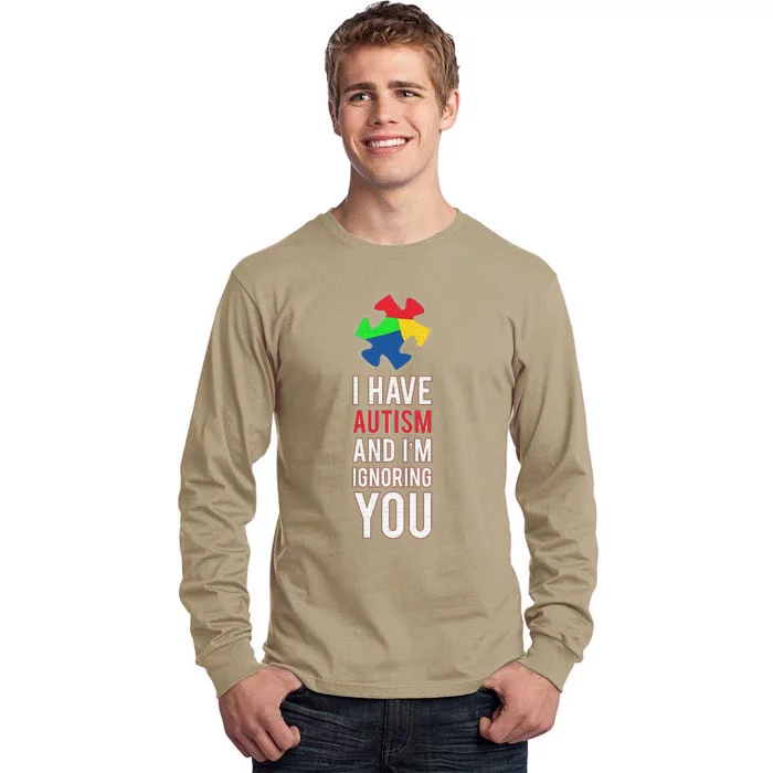 I Have Autism And I'm Ignoring You Awareness Tall Long Sleeve T-Shirt