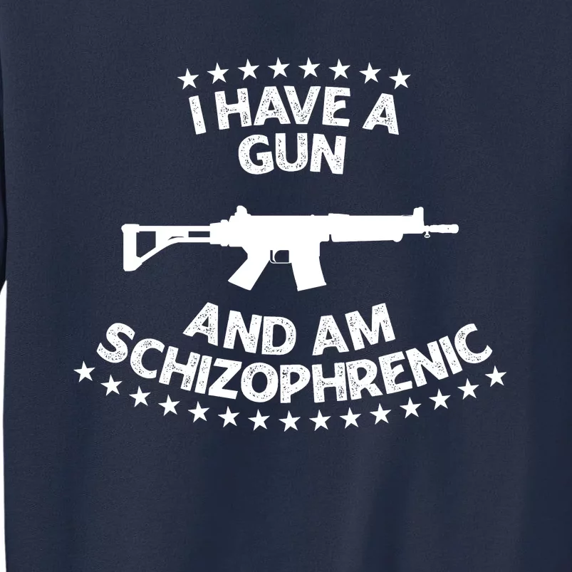 I Have A Gun And Am Schizophrenic Shirt Gun Lovers Sweatshirt