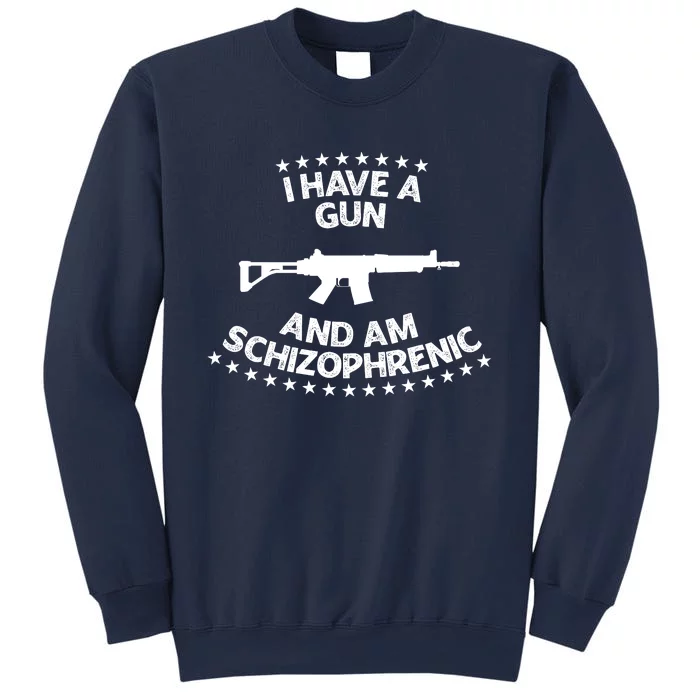 I Have A Gun And Am Schizophrenic Shirt Gun Lovers Sweatshirt