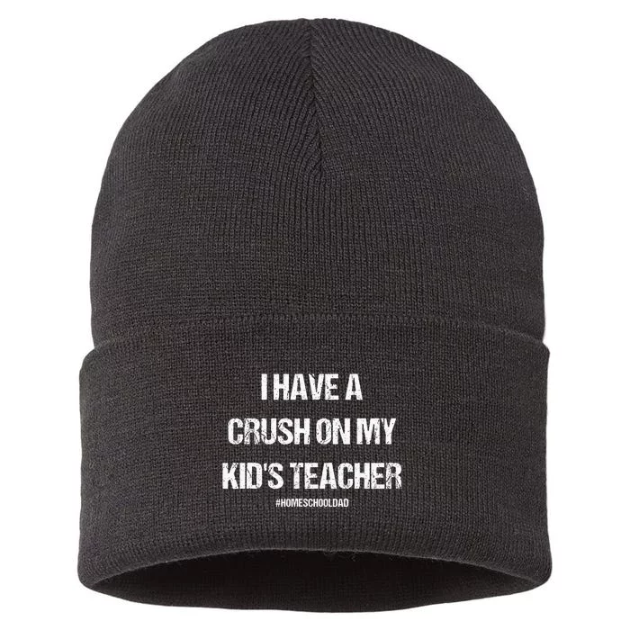 I Have A Crush On My Teacher Homeschooldad Quote Sustainable Knit Beanie