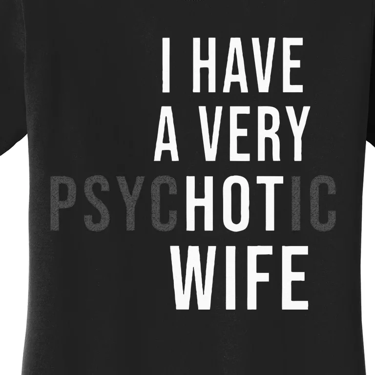 I Have A Very Hot Wife Psychotic Wife Women's T-Shirt