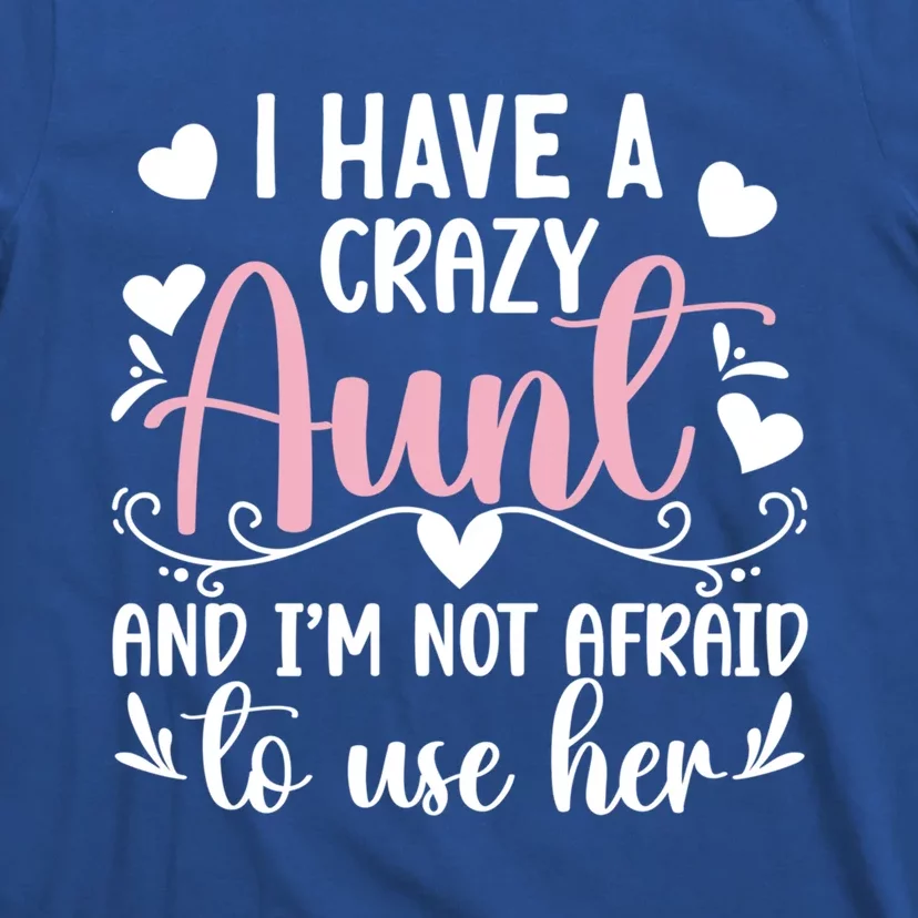 I Have A Crazy Aunt From Aunt To Niece Funny Gift T-Shirt