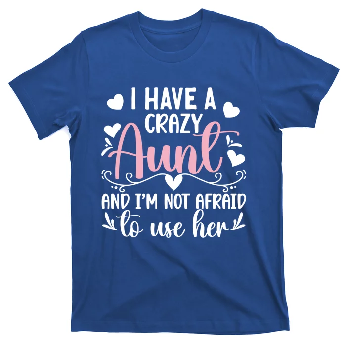 I Have A Crazy Aunt From Aunt To Niece Funny Gift T-Shirt