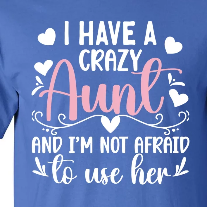 I Have A Crazy Aunt From Aunt To Niece Funny Gift Tall T-Shirt