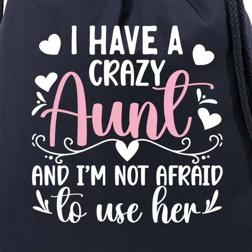 I Have A Crazy Aunt From Aunt To Niece Funny Gift Drawstring Bag