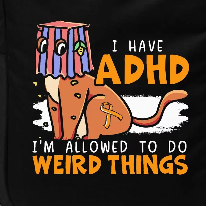 I Have Adhd IM Allowed To Do Weird Things Neurodiversity Impact Tech Backpack