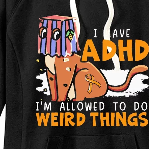 I Have Adhd IM Allowed To Do Weird Things Neurodiversity Women's Fleece Hoodie