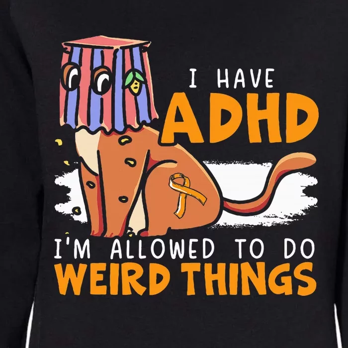 I Have Adhd IM Allowed To Do Weird Things Neurodiversity Womens California Wash Sweatshirt