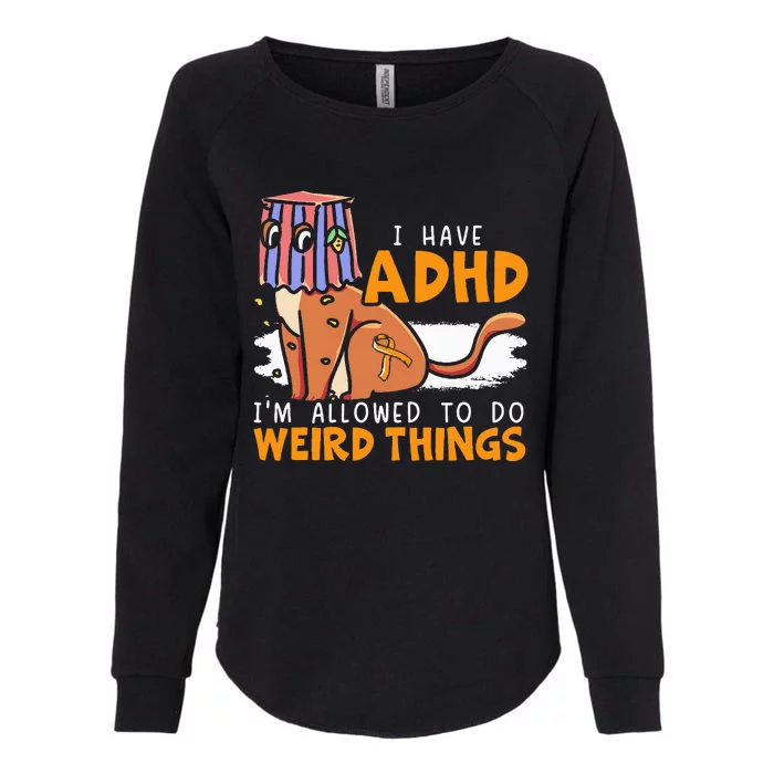 I Have Adhd IM Allowed To Do Weird Things Neurodiversity Womens California Wash Sweatshirt