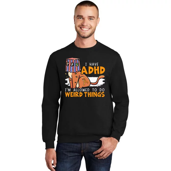 I Have Adhd IM Allowed To Do Weird Things Neurodiversity Tall Sweatshirt