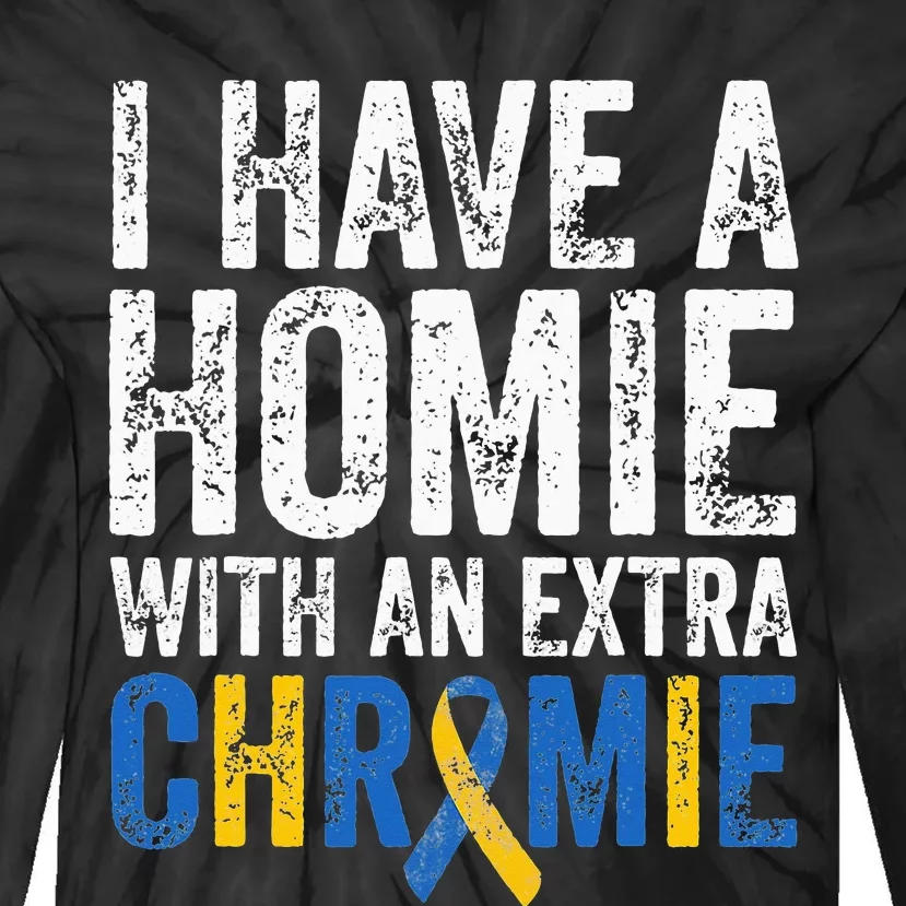 I Have A Homie With An Extra Chromie Down Syndrome Awareness Tie-Dye Long Sleeve Shirt