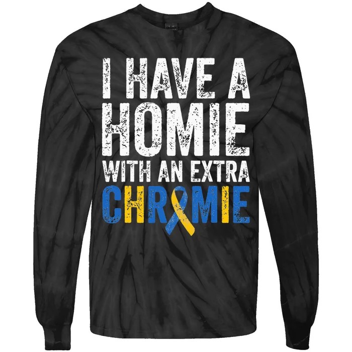 I Have A Homie With An Extra Chromie Down Syndrome Awareness Tie-Dye Long Sleeve Shirt