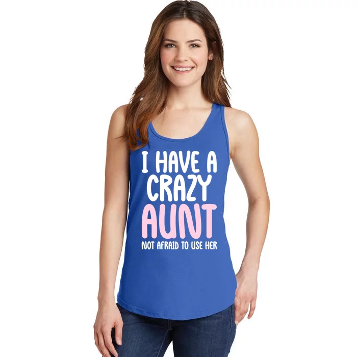 I Have A Crazy Aunt Not Afraid To Use Her Funny Aunt Niece Great Gift Ladies Essential Tank