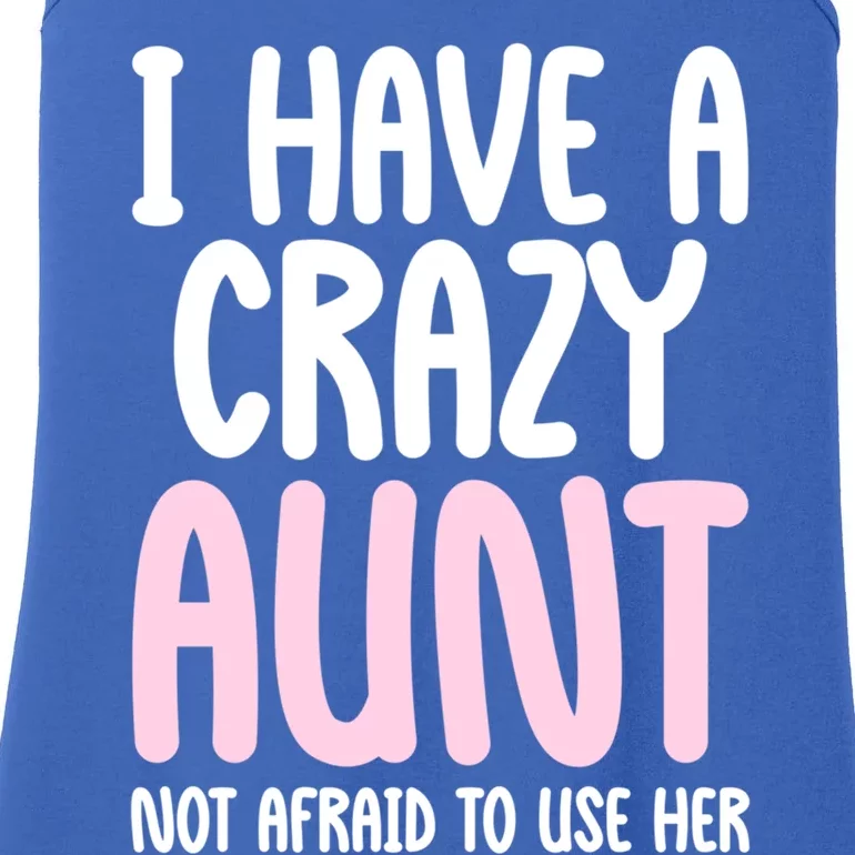 I Have A Crazy Aunt Not Afraid To Use Her Funny Aunt Niece Great Gift Ladies Essential Tank