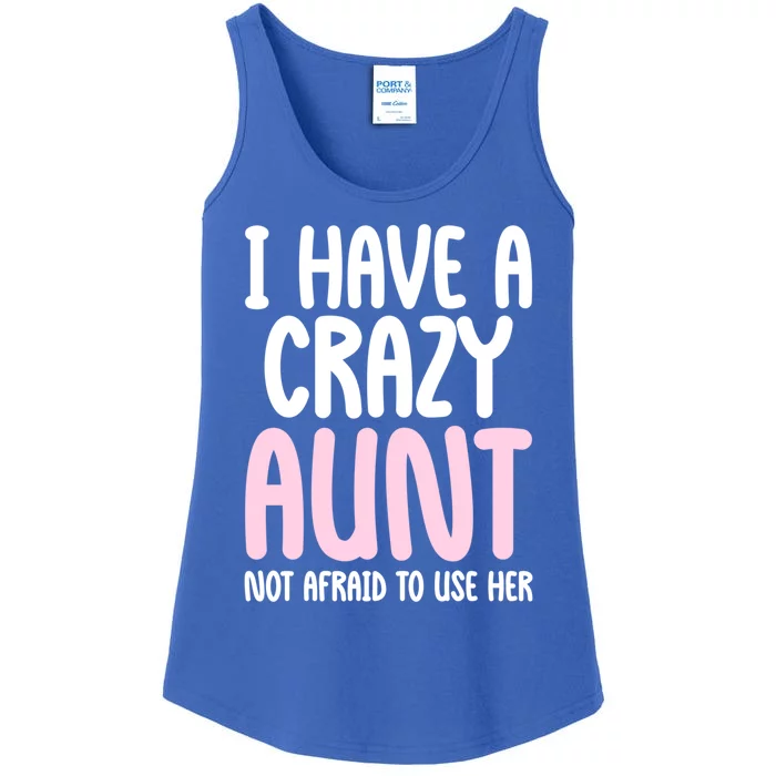 I Have A Crazy Aunt Not Afraid To Use Her Funny Aunt Niece Great Gift Ladies Essential Tank