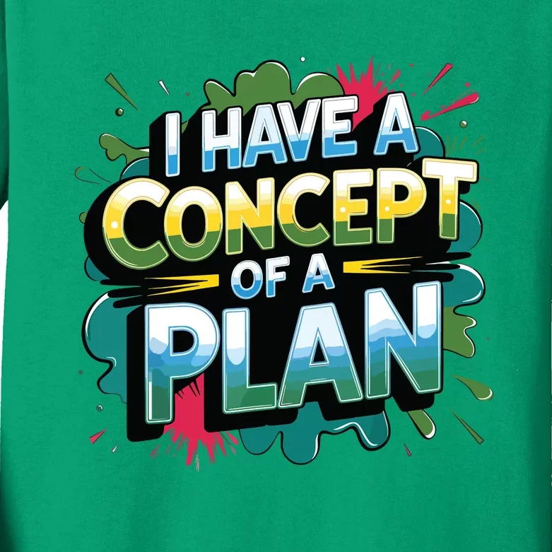 I Have A Concept Of A Plan Say Kids Long Sleeve Shirt