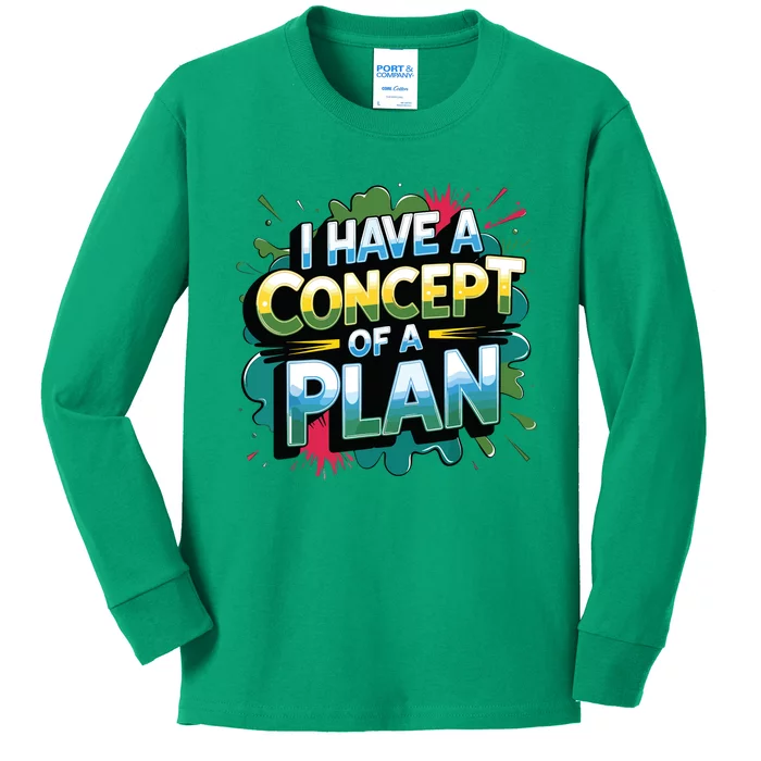 I Have A Concept Of A Plan Say Kids Long Sleeve Shirt