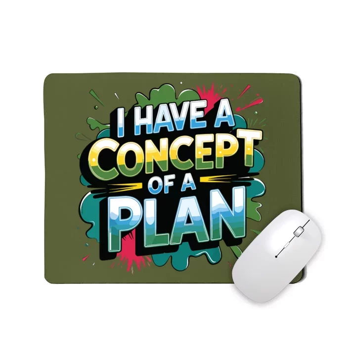 I Have A Concept Of A Plan Say Mousepad