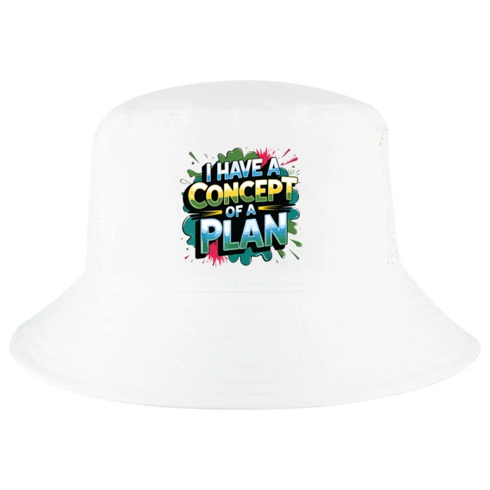 I Have A Concept Of A Plan Say Cool Comfort Performance Bucket Hat