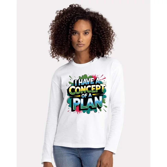 I Have A Concept Of A Plan Say Womens Cotton Relaxed Long Sleeve T-Shirt