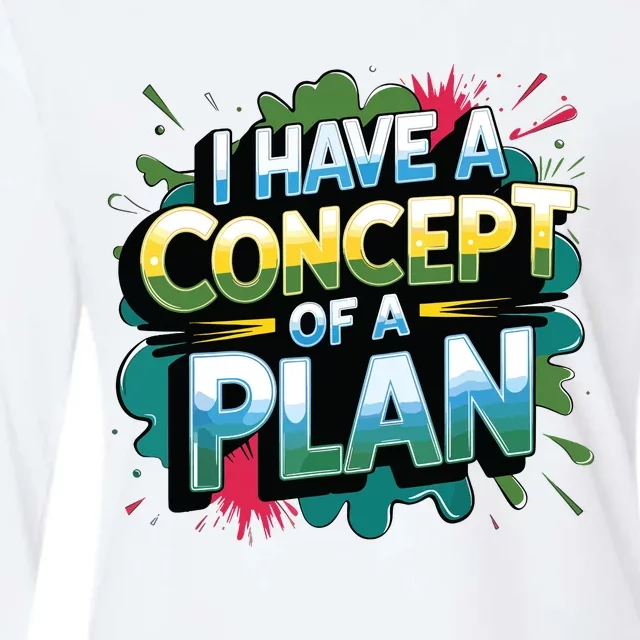 I Have A Concept Of A Plan Say Womens Cotton Relaxed Long Sleeve T-Shirt