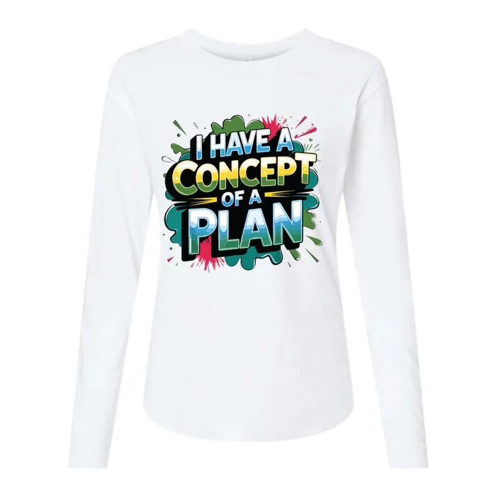 I Have A Concept Of A Plan Say Womens Cotton Relaxed Long Sleeve T-Shirt