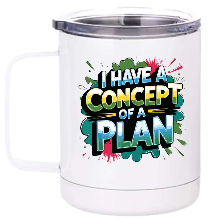 I Have A Concept Of A Plan Say Front & Back 12oz Stainless Steel Tumbler Cup