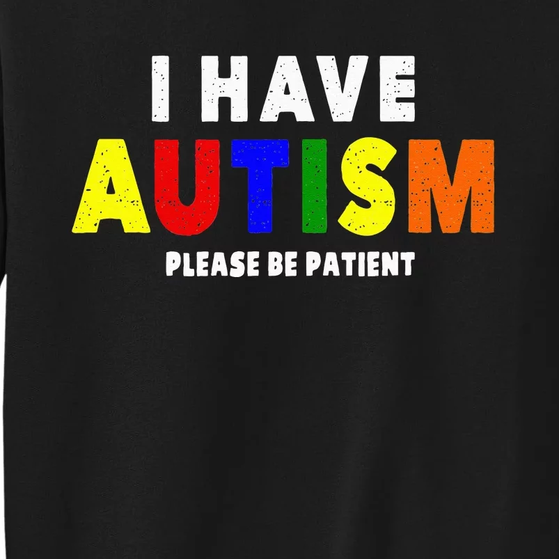 I Have Autism Please Be Patient Tall Sweatshirt