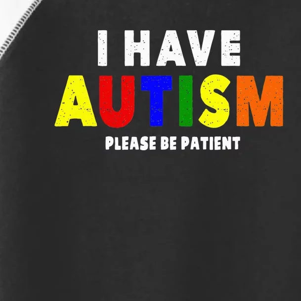 I Have Autism Please Be Patient Toddler Fine Jersey T-Shirt