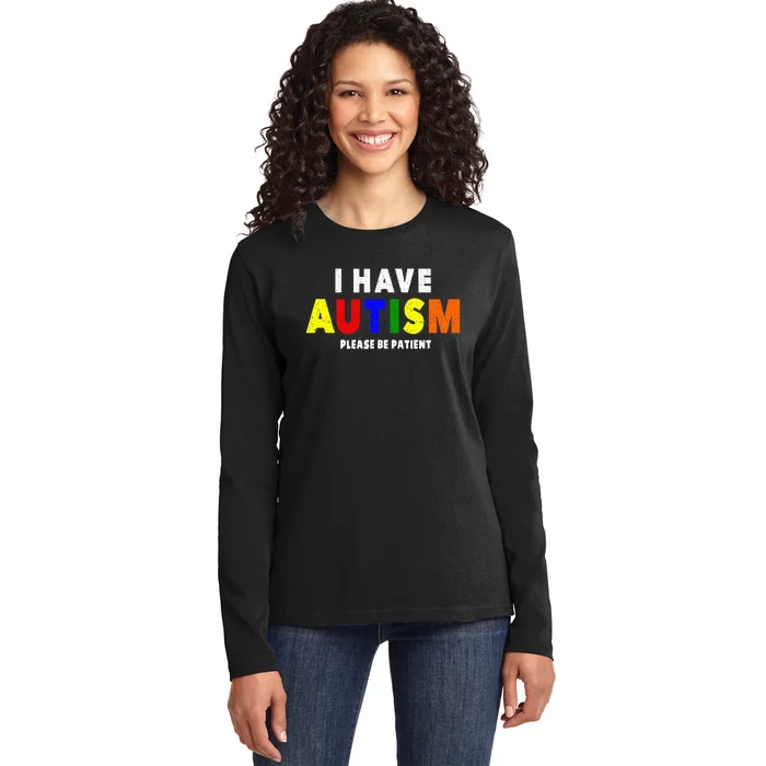 I Have Autism Please Be Patient Ladies Long Sleeve Shirt