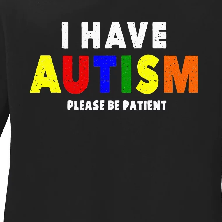 I Have Autism Please Be Patient Ladies Long Sleeve Shirt