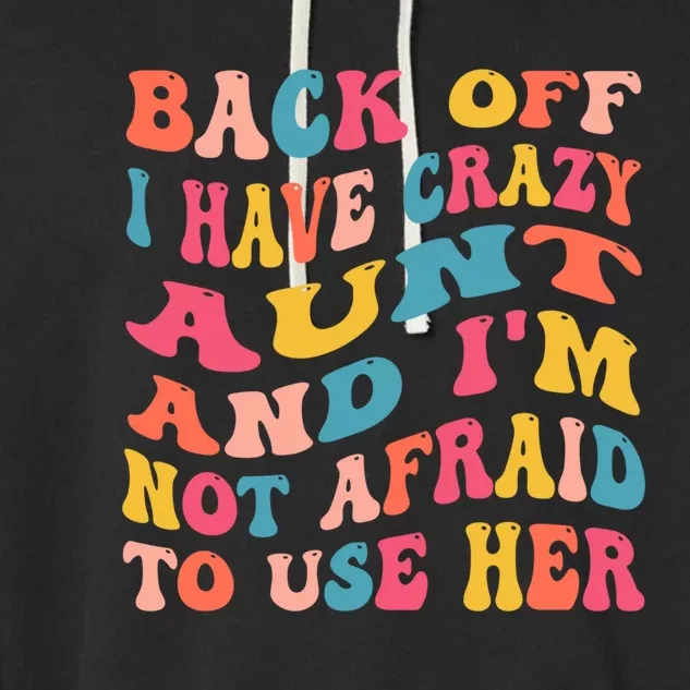 I Have A Crazy Aunt Not Afraid To Use Her Groovy Aunt Nephew Gift Garment-Dyed Fleece Hoodie