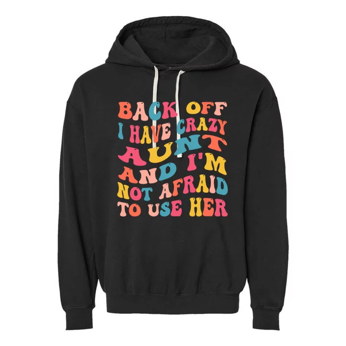 I Have A Crazy Aunt Not Afraid To Use Her Groovy Aunt Nephew Gift Garment-Dyed Fleece Hoodie