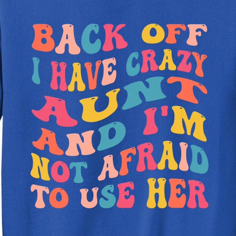 I Have A Crazy Aunt Not Afraid To Use Her Groovy Aunt Nephew Gift Tall Sweatshirt