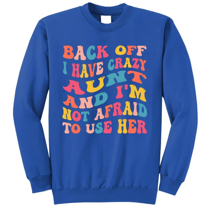 I Have A Crazy Aunt Not Afraid To Use Her Groovy Aunt Nephew Gift Tall Sweatshirt