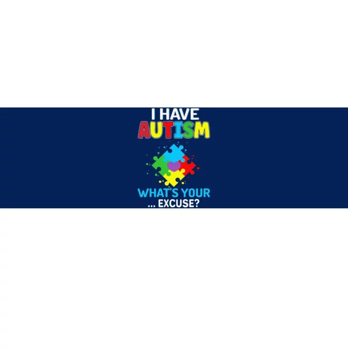 I Have Autism What's Your Excuse Autistic Autism Warriors Bumper Sticker