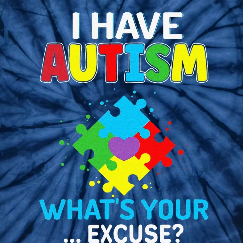 I Have Autism What's Your Excuse Autistic Autism Warriors Tie-Dye T-Shirt