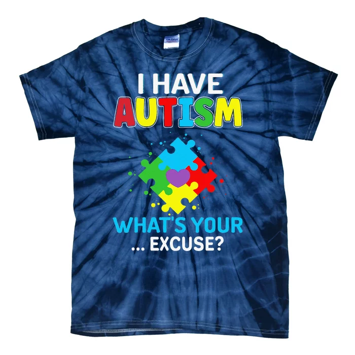 I Have Autism What's Your Excuse Autistic Autism Warriors Tie-Dye T-Shirt