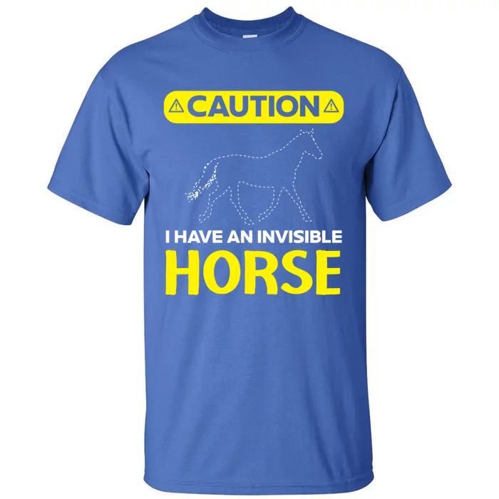 I Have An Invisible Horse Horseback Riding Equestrian Great Gift Tall T-Shirt