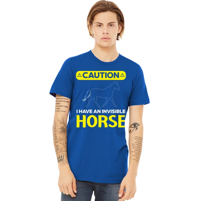 I Have An Invisible Horse Horseback Riding Equestrian Great Gift Premium T-Shirt