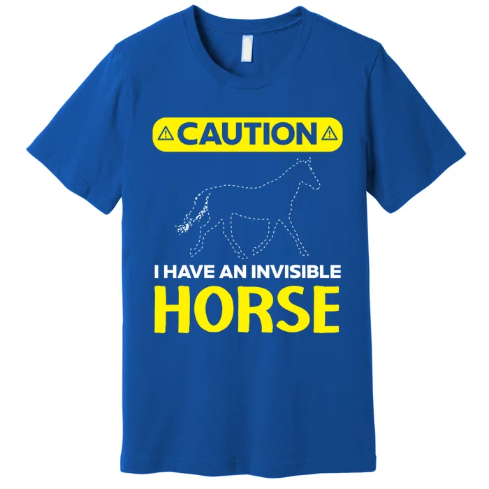 I Have An Invisible Horse Horseback Riding Equestrian Great Gift Premium T-Shirt