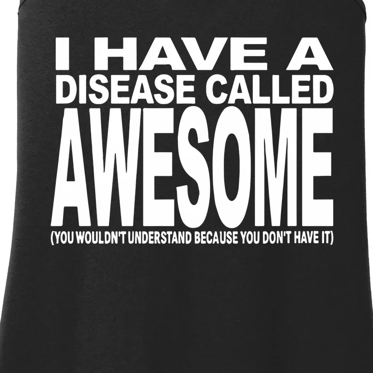 I Have A Disease Called Awesome Ladies Essential Tank