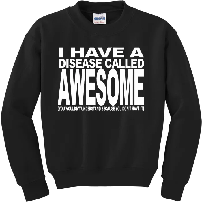 I Have A Disease Called Awesome Kids Sweatshirt