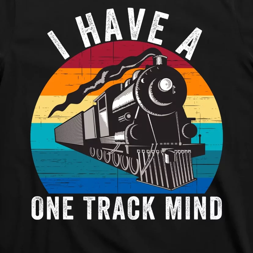 I Have A One Track Mind Locomotives Funny Train Enthusiast Funny Railroad Lover T-Shirt