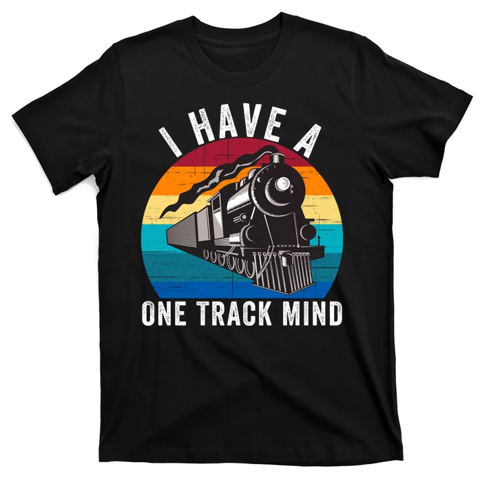 I Have A One Track Mind Locomotives Funny Train Enthusiast Funny Railroad Lover T-Shirt