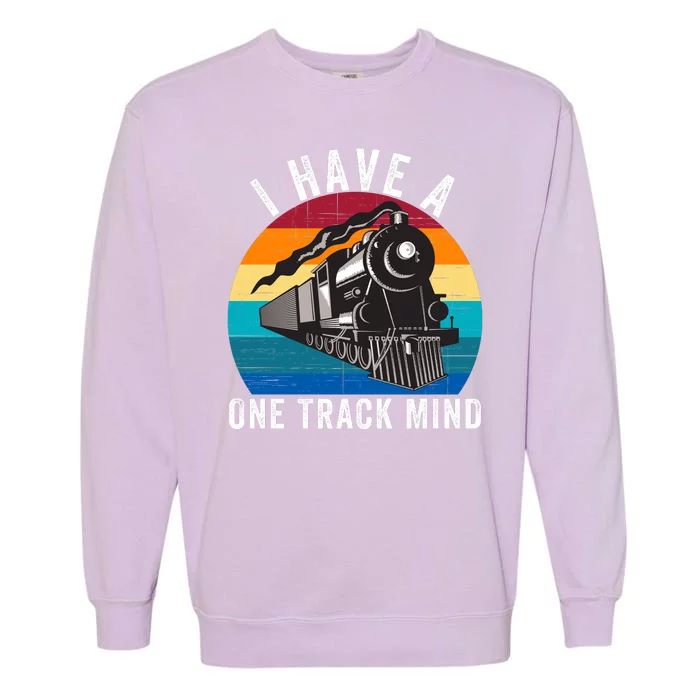 I Have A One Track Mind Locomotives Funny Train Enthusiast Funny Railroad Lover Garment-Dyed Sweatshirt